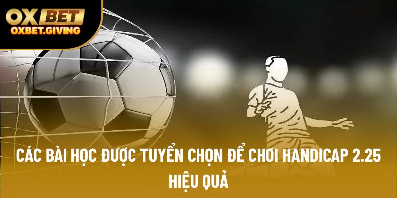 Các bài học được tuyển chọn để chơi Handicap 2.25 hiệu quả