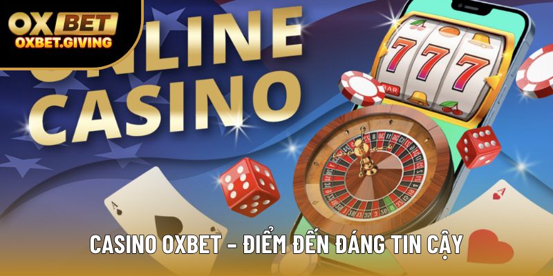 Casino OXBET – điểm đến đáng tin cậy Casino OXBET – điểm đến đáng tin cậy
