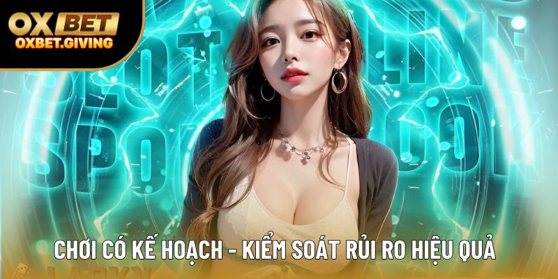 Chơi có kế hoạch - kiểm soát rủi ro hiệu quả