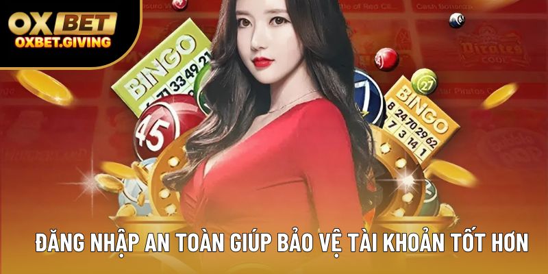 Đăng nhập an toàn giúp bảo vệ tài khoản tốt hơn