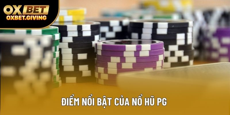 Điểm nổi bật của Nổ Hũ PG 