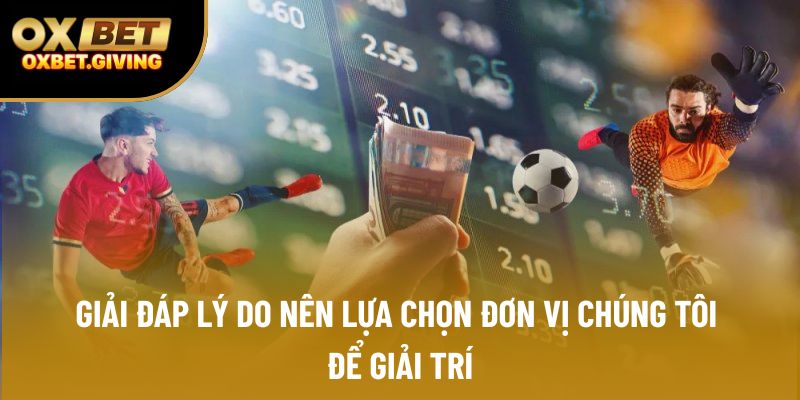 Giải đáp lý do nên lựa chọn đơn vị chúng tôi để giải trí