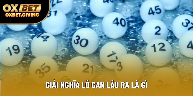 Giải nghĩa lô gan lâu ra là gì Giải nghĩa lô gan lâu ra là gì