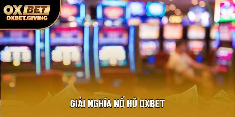 Giải nghĩa nổ hũ OXBET Giải nghĩa nổ hũ OXBET