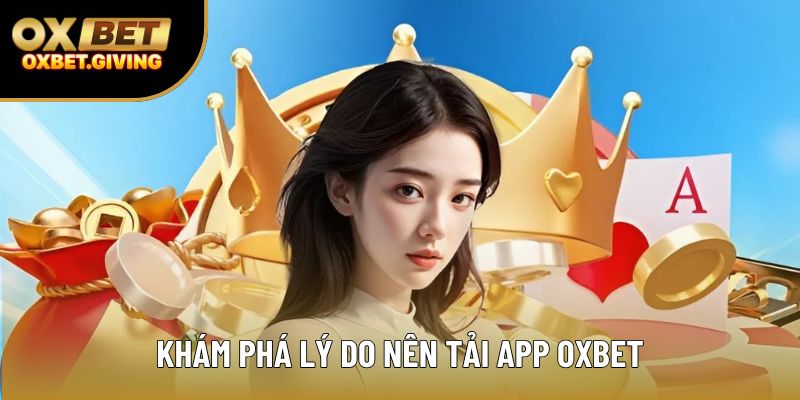Khám phá lý do nên tải app OXBET Khám phá lý do nên tải app OXBET