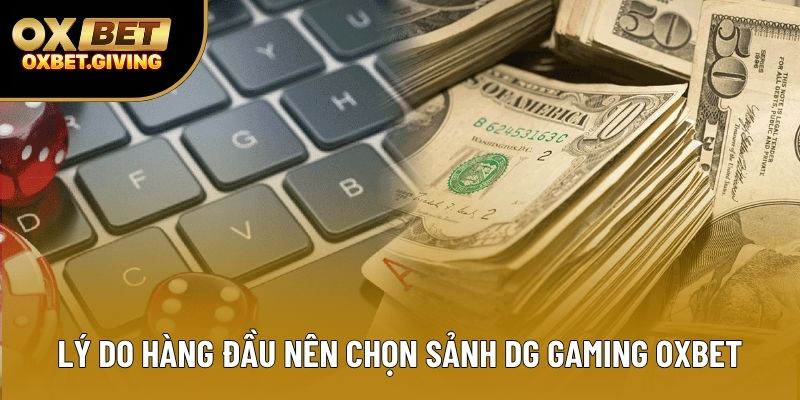 Lý do hàng đầu nên chọn sảnh DG Gaming OXBET Lý do hàng đầu nên chọn sảnh DG Gaming OXBET
