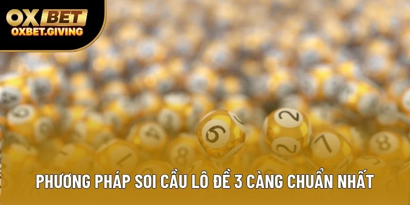 Phương pháp soi cầu lô đề 3 càng chuẩn nhất