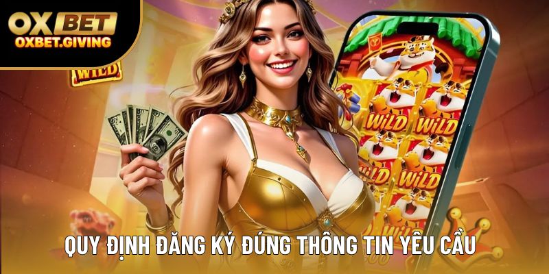 Quy định đăng ký đúng thông tin yêu cầu