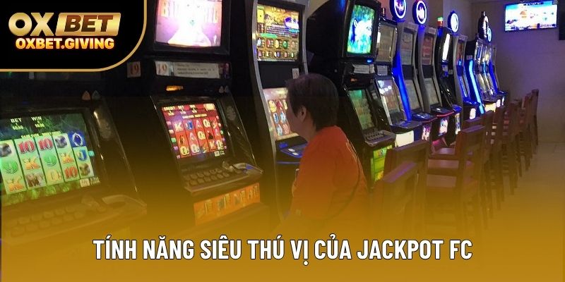 Tính năng siêu thú vị của Jackpot FC