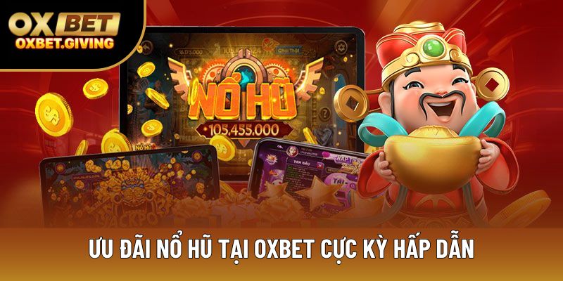Ưu đãi nổ hũ tại OXBET cực kỳ hấp dẫn Ưu đãi nổ hũ tại OXBET cực kỳ hấp dẫn